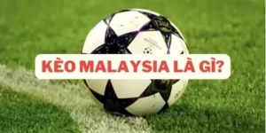 Giải đáp băn khoăn của người chơi về kèo cược Malaysia
