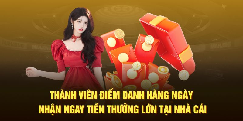 Thành viên điểm danh hàng ngày nhận ngay tiền thưởng lớn tại nhà cái